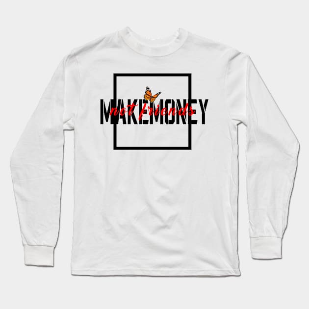 make money not friends Long Sleeve T-Shirt by 